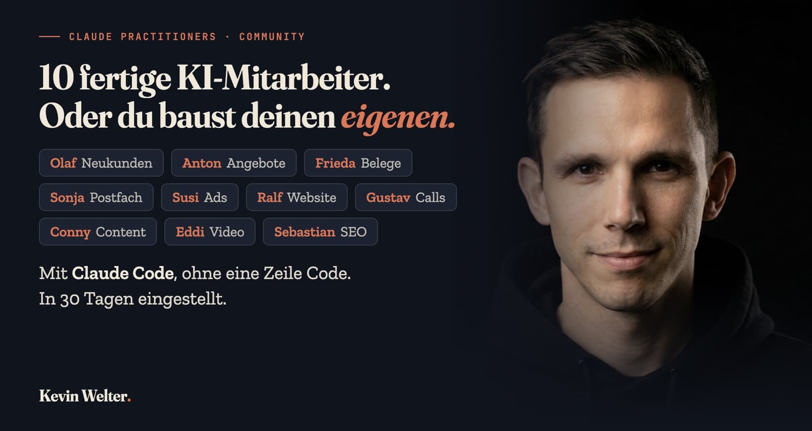 Claude Practitioners: fertige KI-Mitarbeiter wie Olaf, Anton, Frieda, Sonja, Susi, Ralf, Gustav, Conny, Eddi und Sebastian, oder du baust deinen eigenen. Mit Claude Code, ohne eine Zeile Code, in 30 Tagen eingestellt. Mit Kevin Welter
